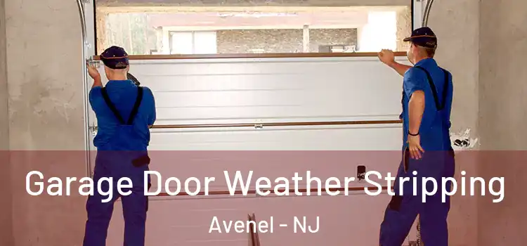  Garage Door Weather Stripping Avenel - NJ