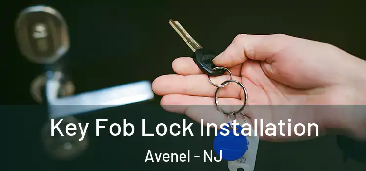  Key Fob Lock Installation Avenel - NJ